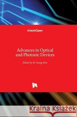 Advances in Optical and Photonic Devices Ki Young Kim 9789537619763 Intechopen - książka