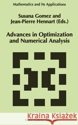 Advances in Optimization and Numerical Analysis S. Gomez J. P. Hennart S. Gomez 9780792326731 Springer - książka