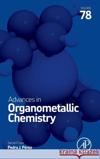 Advances in Organometallic Chemistry: Volume 78 Perez, Pedro J. 9780323990905 Academic Press - książka