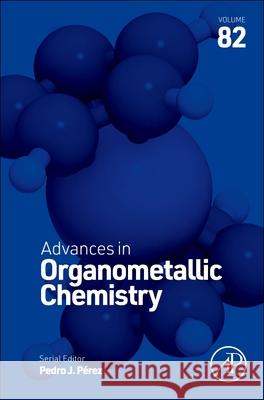 Advances in Organometallic Chemistry: Volume 82 Pedro J. Perez 9780443294228 Academic Press - książka