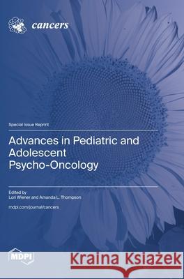 Advances in Pediatric and Adolescent Psycho-Oncology Lori Wiener Amanda L. Thompson 9783725854271 Mdpi AG - książka