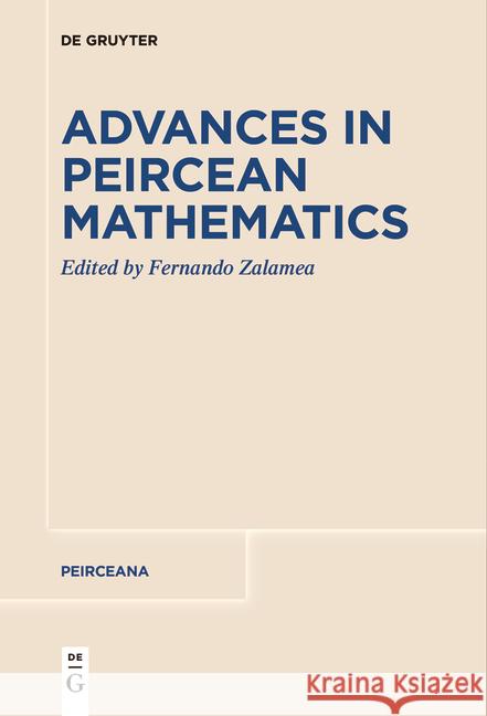 Advances in Peircean Mathematics: The Colombian School Fernando Zalamea 9783111521701 de Gruyter - książka