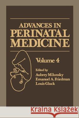 Advances in Perinatal Medicine: Volume 4 Milunsky, Aubrey 9781468480009 Springer - książka