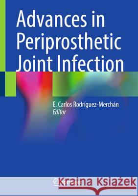 Advances in Periprosthetic Joint Infection E. Carlos Rodr?guez-Merch?n 9783032029447 Springer - książka