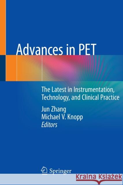 Advances in Pet: The Latest in Instrumentation, Technology, and Clinical Practice Zhang, Jun 9783030430399 Springer - książka