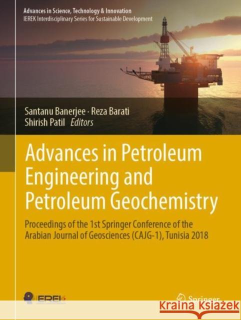 Advances in Petroleum Engineering and Petroleum Geochemistry: Proceedings of the 1st Springer Conference of the Arabian Journal of Geosciences (Cajg-1 Banerjee, Santanu 9783030015770 Springer - książka