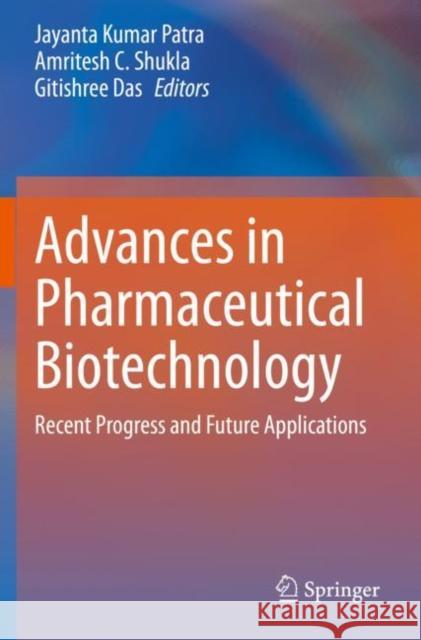 Advances in Pharmaceutical Biotechnology: Recent Progress and Future Applications Jayanta Kumar Patra Amritesh C. Shukla Gitishree Das 9789811521973 Springer - książka