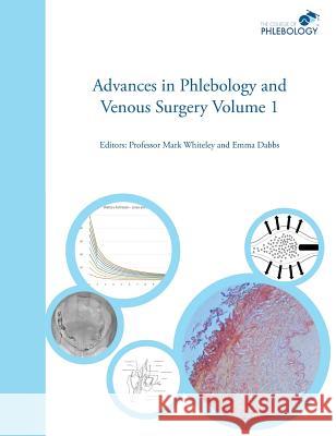 Advances in Phlebology and Venous Surgery Volume 1 Mark S. Whiteley   9781908586049 Whiteley Publishing Ltd - książka