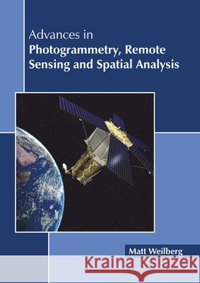 Advances in Photogrammetry, Remote Sensing and Spatial Analysis Matt Weilberg 9781641160421 Callisto Reference - książka