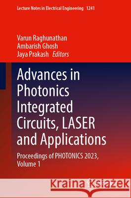 Advances in Photonics Integrated Circuits, Laser and Applications: Proceedings of Photonics 2023, Volume 1 Varun Raghunathan Ambarish Ghosh Jaya Prakash 9789819761630 Springer - książka