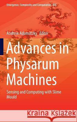 Advances in Physarum Machines: Sensing and Computing with Slime Mould Adamatzky, Andrew 9783319266619 Springer - książka