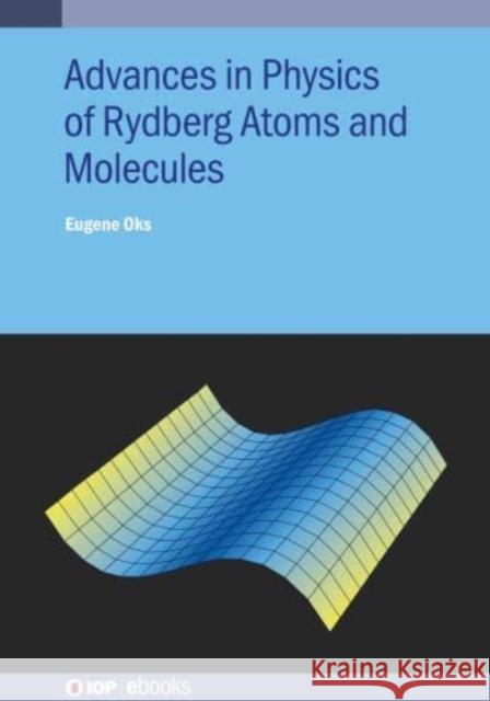 Advances in Physics of Rydberg Atoms and Molecules Eugene Oks (Auburn University, USA)   9780750339377 Institute of Physics Publishing - książka