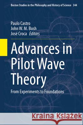 Advances in Pilot Wave Theory: From Experiments to Foundations Paulo Castro John W. M. Bush Jos? Croca 9783031498602 Springer - książka