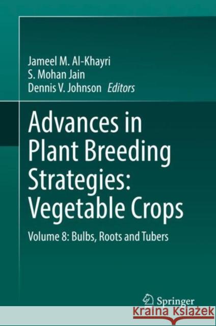 Advances in Plant Breeding Strategies: Vegetable Crops: Volume 8: Bulbs, Roots and Tubers Al-Khayri, Jameel M. 9783030669645 Springer - książka