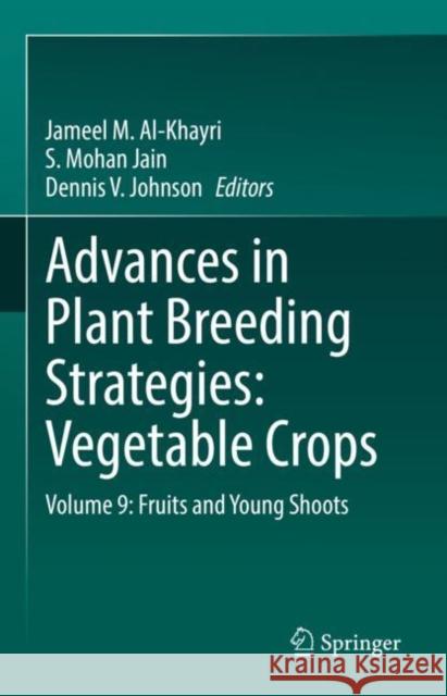 Advances in Plant Breeding Strategies: Vegetable Crops: Volume 9: Fruits and Young Shoots Al-Khayri, Jameel M. 9783030669607 Springer - książka