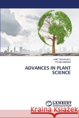 Advances in Plant Science Piyush Mishra, Amit Tiwari 9786205498545 LAP Lambert Academic Publishing - książka