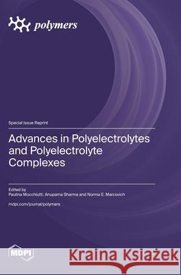 Advances in Polyelectrolytes and Polyelectrolyte Complexes Paulina Mocchiutti Anupama Sharma Norma E. Marcovich 9783725847877 Mdpi AG - książka