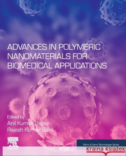 Advances in Polymeric Nanomaterials for Biomedical Applications Anil Kumar Bajpai Rajesh Kumar Saini 9780128146576 Elsevier - książka