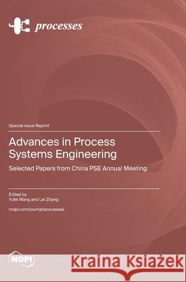 Advances in Process Systems Engineering: Selected Papers from China PSE Annual Meeting Yufei Wang Lei Zhang 9783725859351 Mdpi AG - książka
