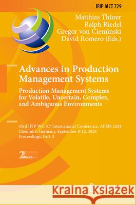 Advances in Production Management Systems: 43rd Ifip Wg 5.7 International Conference, Apms 2024, Chemnitz, Germany, September 8-11, 2024, Proceedings, Matthias Th?rer 9783031658938 Springer - książka