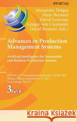 Advances in Production Management Systems. Artificial Intelligence for Sustainable and Resilient Production Systems: Ifip Wg 5.7 International Confere Alexandre Dolgui Alain Bernard David Lemoine 9783030859053 Springer - książka