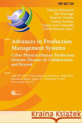 Advances in Production Management Systems. Cyber-Physical-Human Production Systems: Human-AI Collaboration and Beyond: 44th Ifip Wg 5.7 International Hajime Mizuyama Eiji Morinaga Tomomi Nonaka 9783032035493 Springer - książka