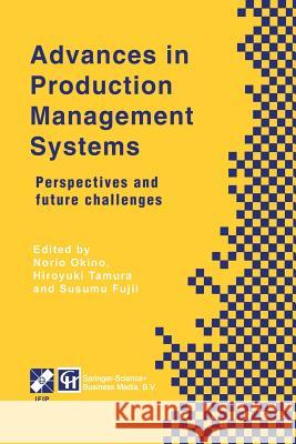 Advances in Production Management Systems: Perspectives and Future Challenges Okino, Norio 9781475744552 Springer - książka