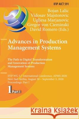 Advances in Production Management Systems. the Path to Digital Transformation and Innovation of Production Management Systems: Ifip Wg 5.7 Internation Bojan Lalic Vidosav Majstorovic Ugljesa Marjanovic 9783030579951 Springer - książka