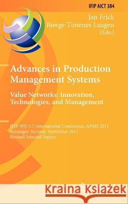 Advances in Production Management Systems. Value Networks: Innovation, Technologies, and Management: IFIP WG 5.7 International Conference, APMS 2011, Stavanger, Norway, September 26-28, 2011, Revised  Jan Frick, Bjørge Timenes Laugen 9783642339790 Springer-Verlag Berlin and Heidelberg GmbH &  - książka