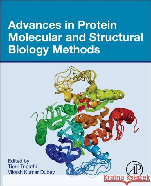 Advances in Protein Molecular and Structural Biology Methods Tripathi Timir Vikash Kumar Dubey 9780323902649 Academic Press - książka