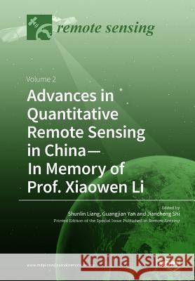 Advances in Quantitative Remote Sensing in China-In Memory of Prof. Xiaowen Li: Volume 2 Liang, Shunlin 9783038972761 Mdpi AG - książka