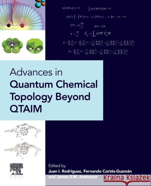 Advances in Quantum Chemical Topology Beyond Qtaim James S. M. Anderson Juan I. Rodriguez Fernando Cortes Guzman 9780323908917 Elsevier - książka