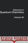 Advances in Quantum Chemistry: Response Theory and Molecular Properties Volume 50 Jensen, Hans Jørgen Aagaard 9780120348503 Academic Press