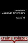 Advances in Quantum Chemistry: Volume 49 Sabin, John R. 9780120348497 Academic Press