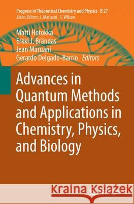 Advances in Quantum Methods and Applications in Chemistry, Physics, and Biology Matti Hotokka Erkki J. Brandas Jean Maruani 9783319374710 Springer - książka