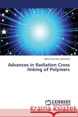 Advances in Radiation Cross linking of Polymers Shamekhi Mohammad Amin 9783659550751 LAP Lambert Academic Publishing - książka