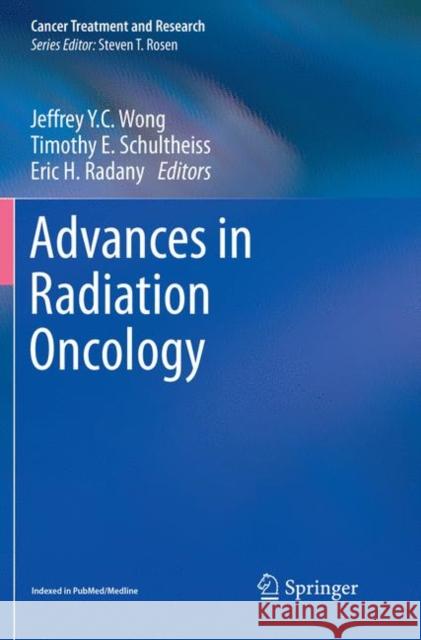 Advances in Radiation Oncology Jeffrey Y. C. Wong Timothy E. Schultheiss Eric H. Radany 9783319850986 Springer - książka