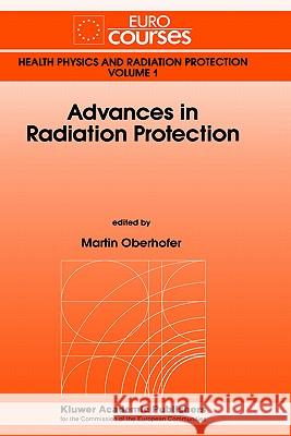 Advances in Radiation Protection M. Oberhofer Martin Oberhofer 9780792312321 Springer - książka