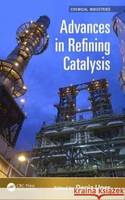 Advances in Refining Catalysis Deniz Uner 9781498729970 CRC Press - książka