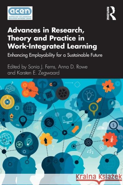 Advances in Research, Theory and Practice in Work-Integrated Learning: Enhancing Employability for a Sustainable Future Sonia J. Ferns Anna D. Rowe Karsten E. Zegwaard 9780367897758 Routledge - książka