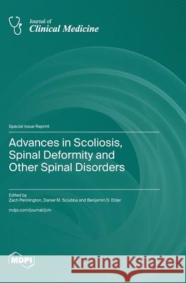 Advances in Scoliosis, Spinal Deformity and Other Spinal Disorders Zach Pennington Daniel M. Sciubba Benjamin D. Elder 9783725844319 Mdpi AG - książka