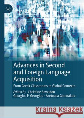Advances in Second and Foreign Language Acquisition: From Greek Classrooms to Global Contexts Christine Savvidou Georgios P. Georgiou Aretousa Giannakou 9783031942976 Palgrave MacMillan - książka