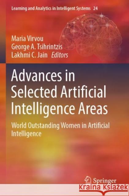 Advances in Selected Artificial Intelligence Areas: World Outstanding Women in Artificial Intelligence Maria Virvou George A. Tsihrintzis Lakhmi C. Jain 9783030930547 Springer - książka