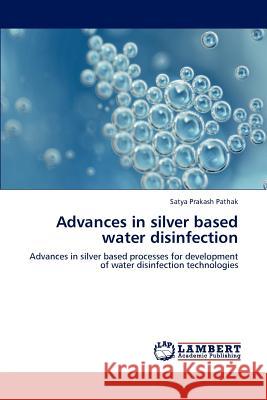 Advances in Silver Based Water Disinfection Satya Prakash Pathak 9783659235375 LAP Lambert Academic Publishing - książka