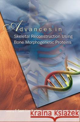 Advances in Skeletal Reconstruction Using Bone Morphogenetic Proteins Lindholm, T. Sam 9789810247294 World Scientific Publishing Company - książka