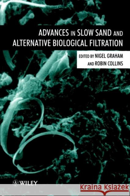 Advances in Slow Sand and Alternative Biological Filtration Nigel Graham Robin Collins N. J. Graham 9780471967408 John Wiley & Sons - książka