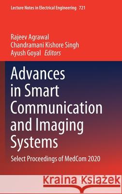 Advances in Smart Communication and Imaging Systems: Select Proceedings of Medcom 2020 Rajeev Agrawal Chadramani Kishor Ayush Goyal 9789811599378 Springer - książka