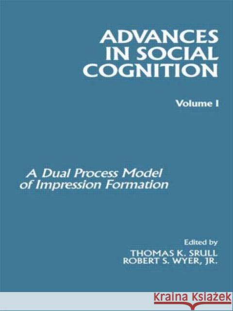 Advances in Social Cognition, Volume I : A Dual Process Model of Impression Formation Robert S. Wyer, Jr. Thomas K. Srull Robert S. Wyer, Jr. 9780898596731 Taylor & Francis - książka