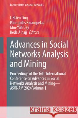 Advances in Social Networks Analysis and Mining: Proceedings of the 16th International Conference on Advances in Social Networks Analysis and Mining - ASONAM 2024 Volume 1 I-Hsien Ting, Panagiotis Karampelas, Min-Yuh Day 9783031852398 Springer International Publishing AG - książka