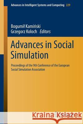 Advances in Social Simulation: Proceedings of the 9th Conference of the European Social Simulation Association Bogumił Kamiński, Grzegorz Koloch 9783642398285 Springer-Verlag Berlin and Heidelberg GmbH &  - książka